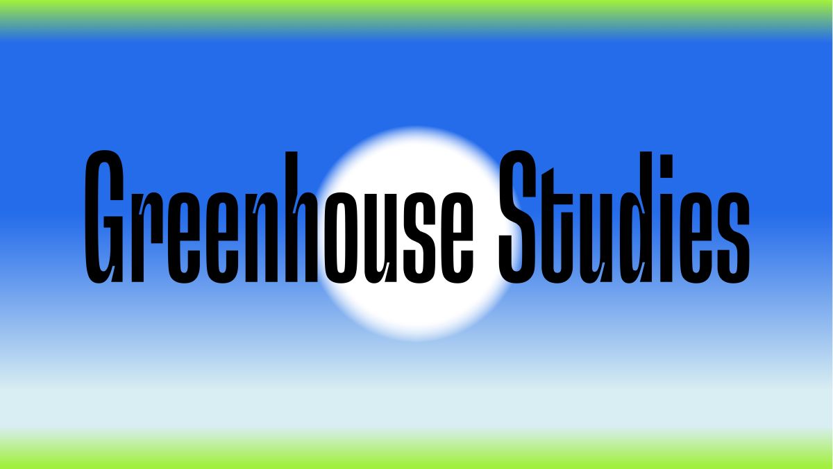 GREENHOUSE STUDIES - interdisciplinary colloquium