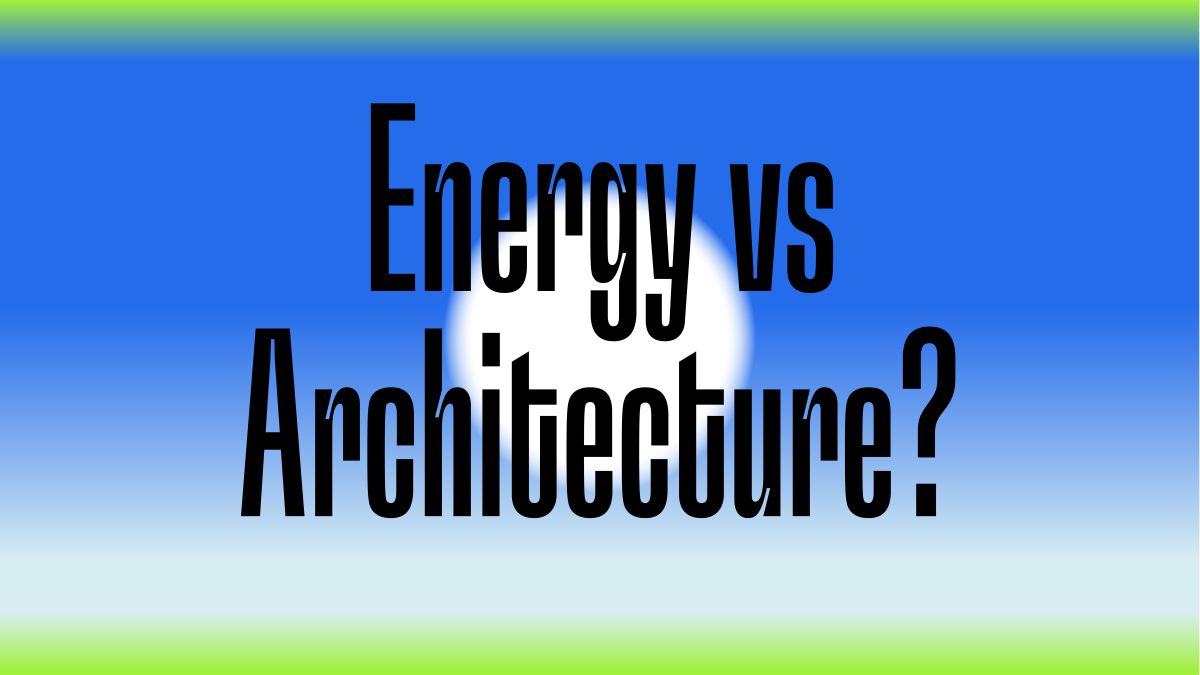 Energy vs Architecture?